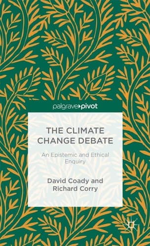 The Climate Change Debate An Epistemic and Ethical Enquiry