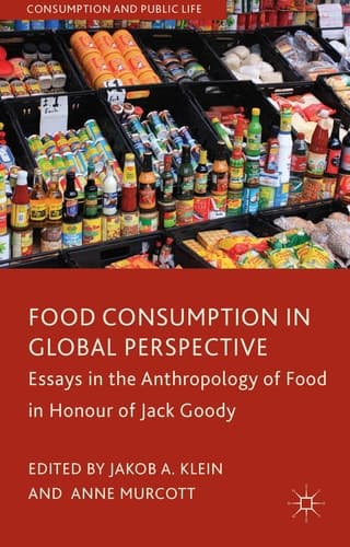 Food Consumption in Global Perspective Essays in the Anthropology of Food in Honour of Jack Goody