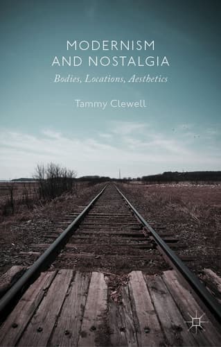 Modernism and Nostalgia Bodies, Locations, Aesthetics