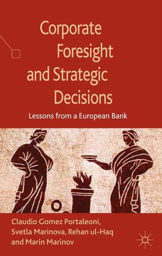 Corporate Foresight and Strategic Decisions Lessons from a European Bank