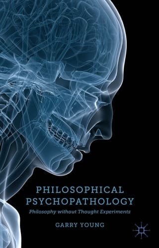 Philosophical Psychopathology Philosophy without Thought Experiments