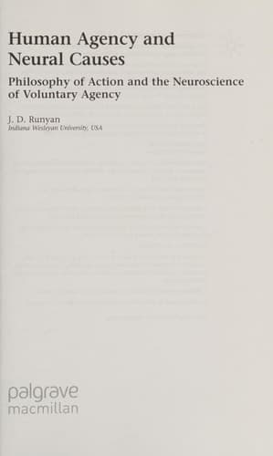 Human Agency and Neural Causes Philosophy of Action and the Neuroscience of Voluntary Agency