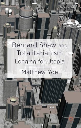 Bernard Shaw and Totalitarianism Longing for Utopia