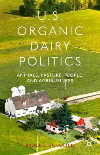U.S. Organic Dairy Politics Animals, Pasture, People, and Agribusiness