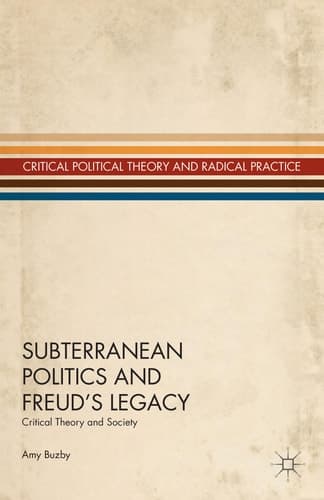 Subterranean Politics and Freud’s Legacy Critical Theory and Society