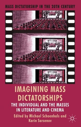 Imagining Mass Dictatorships The Individual and the Masses in Literature and Cinema
