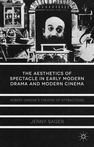 The Aesthetics of Spectacle in Early Modern Drama and Modern Cinema Robert Greene's Theatre of Attractions