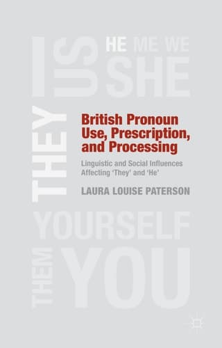 British Pronoun Use, Prescription, and Processing Linguistic and Social Influences Affecting 'They' and 'He'