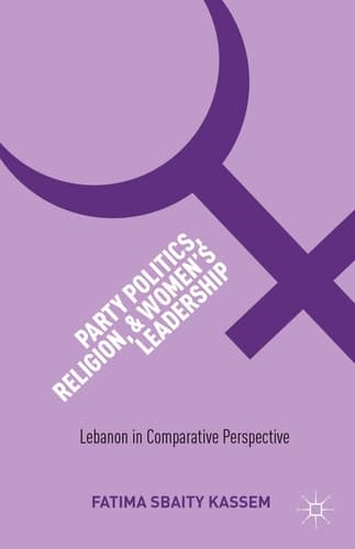 Party Politics, Religion, and Women's Leadership Lebanon in Comparative Perspective