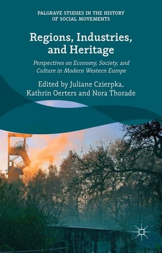 Regions, Industries, and Heritage. Perspectives on Economy, Society, and Culture in Modern Western Europe