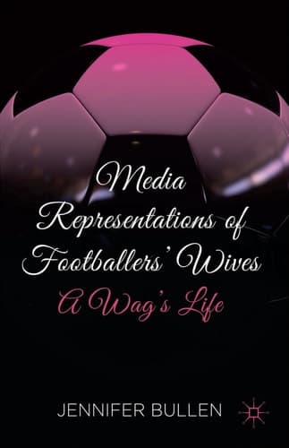 Media Representations of Footballers' Wives A Wag's Life