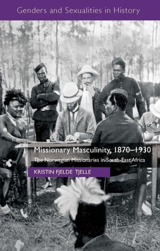 Missionary Masculinity, 1870-1930 The Norwegian Missionaries in South-East Africa