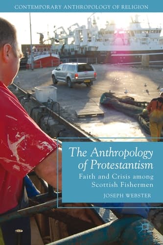 The Anthropology of Protestantism Faith and Crisis among Scottish Fishermen