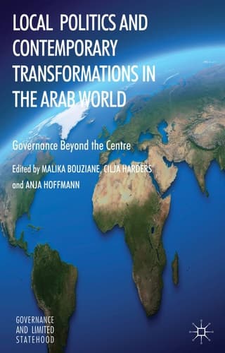 Local Politics and Contemporary Transformations in the Arab World Governance Beyond the Center