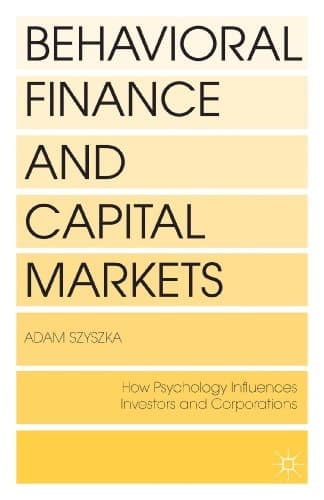 Behavioral Finance and Capital Markets How Psychology Influences Investors and Corporations