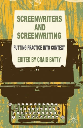 Screenwriters and Screenwriting Putting Practice into Context