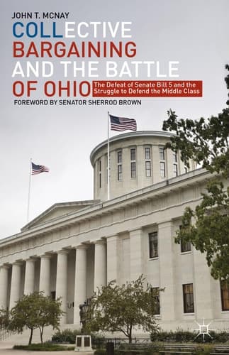 Collective Bargaining and the Battle of Ohio The Defeat of Senate Bill 5 and the Struggle to Defend the Middle Class