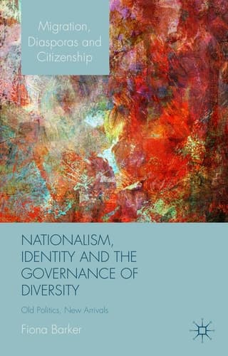 Nationalism, Identity and the Governance of Diversity Old Politics, New Arrivals