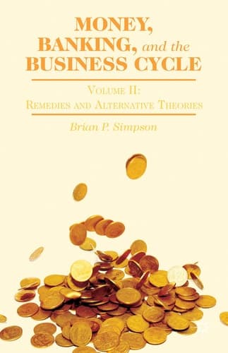 Money, Banking, and the Business Cycle Volume II: Remedies and Alternative Theories