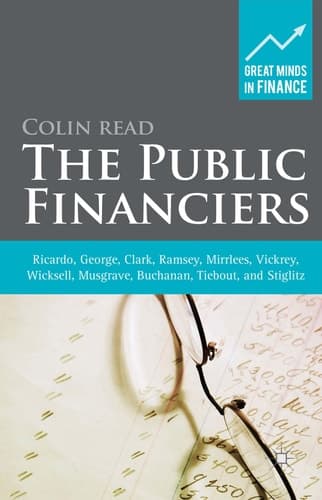 The Public Financiers Ricardo, George, Clark, Ramsey, Mirrlees, Vickrey, Wicksell, Musgrave, Buchanan, Tiebout, and Stiglitz