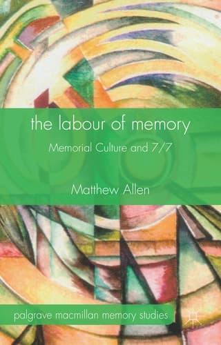 The Labour of Memory Memorial Culture and 7/7