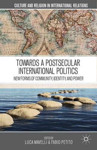 Towards a Postsecular International Politics New Forms of Community, Identity, and Power