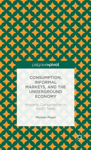 Consumption, Informal Markets, and the Underground Economy Hispanic Consumption in South Texas
