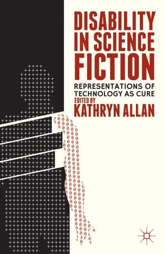 Disability in Science Fiction Representations of Technology as Cure