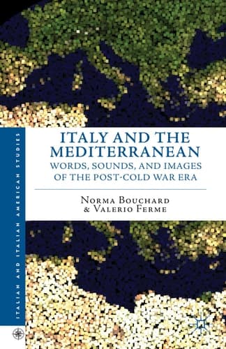 Italy and the Mediterranean Words, Sounds, and Images of the Post-Cold War Era