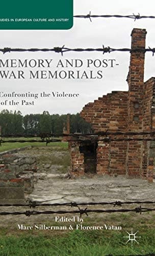 Memory and Postwar Memorials Confronting the Violence of the Past