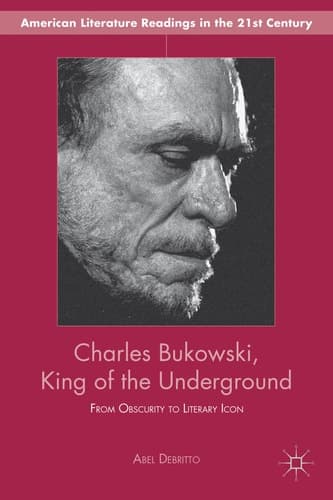 Charles Bukowski, King of the Underground From Obscurity to Literary Icon