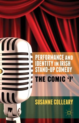 Performance and Identity in Irish Stand-Up Comedy The Comic 'i'