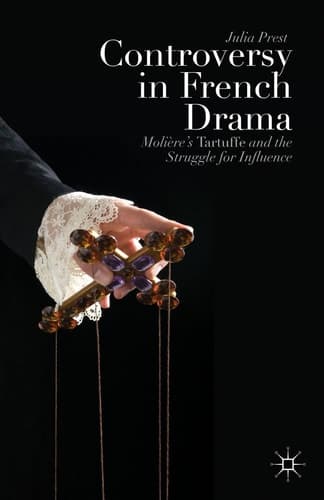 Controversy in French Drama Molière’s Tartuffe and the Struggle for Influence