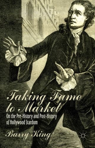 Taking Fame to Market On the Pre-History and Post-History of Hollywood Stardom