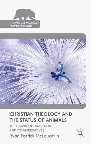 Christian Theology and the Status of Animals The Dominant Tradition and Its Alternatives