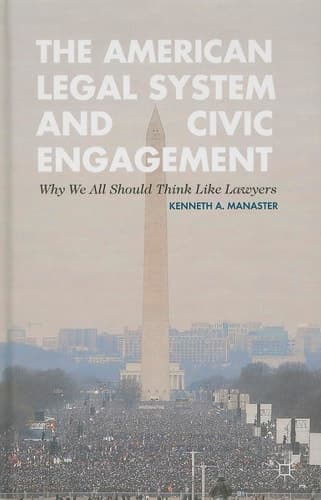 The American Legal System and Civic Engagement Why We All Should Think Like Lawyers