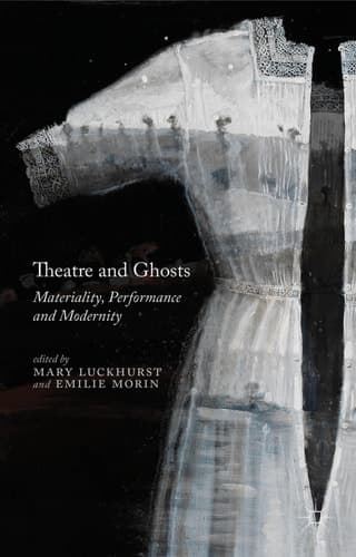 Theatre and Ghosts Materiality, Performance and Modernity