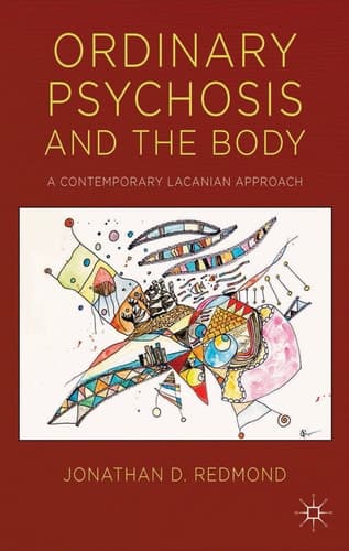 Ordinary Psychosis and The Body A Contemporary Lacanian Approach