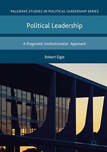 Political leadership a pragmatic institutionalist approach