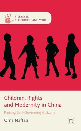 Children, Rights and Modernity in China Raising Self-Governing Citizens