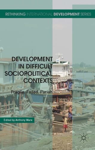 Development in Difficult Sociopolitical Contexts Fragile, Failed, Pariah