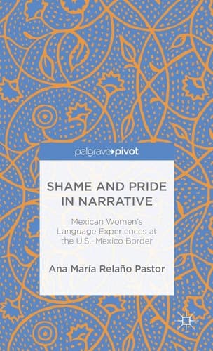 Shame and Pride in Narrative Mexican Women's Language Experiences at the U.S.-Mexico Border