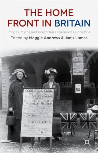The Home Front in Britain Images, Myths and Forgotten Experiences since 1914