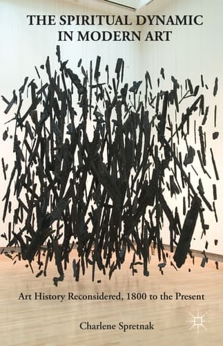 The Spiritual Dynamic in Modern Art Art History Reconsidered, 1800 to the Present
