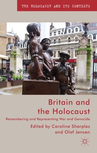 Britain and the Holocaust Remembering and Representing War and Genocide