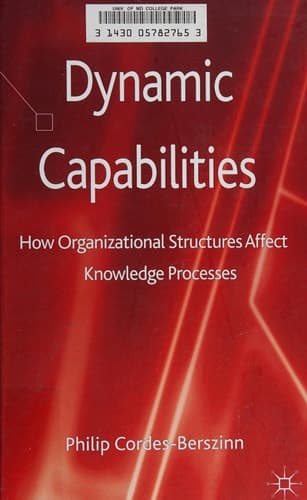 Dynamic Capabilities How Organisational Structures Affect Knowledge Processes