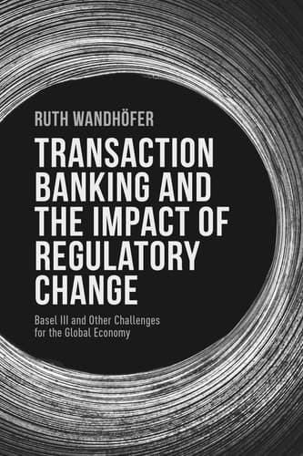 Transaction Banking and the Impact of Regulatory Change Basel III and Other Challenges for the Global Economy