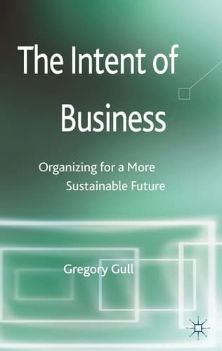 The Intent of Business Organizing for a More Sustainable Future