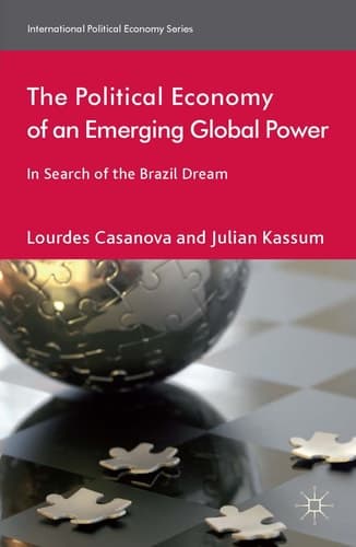 The Political Economy of an Emerging Global Power In Search of the Brazil Dream