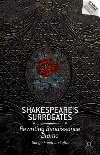 Shakespeare’s Surrogates Rewriting Renaissance Drama